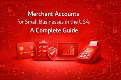 Merchant Accounts for Small Businesses in the USA: A Complete Guide