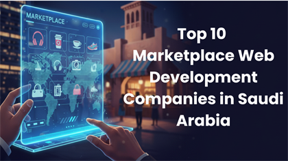Top 10 Marketplace Web Development Companies in Saudi Arabia
