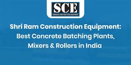 Shri Ram Construction Equipment: Best Concrete Batching Plants, Mixers & Rollers in India