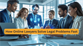 How Online Lawyers Solve Legal Problems Fast