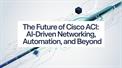 The Future of Cisco ACI: AI-Driven Networking, Automation, and Beyond