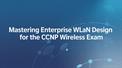 Mastering Enterprise WLAN Design for the CCNP Wireless Exam