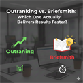 Outranking vs. Briefsmith: Which One Actually Delivers Results Faster?