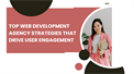 Top Web Development Agency Strategies That Drive User Engagement
